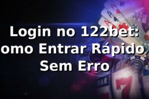 Login no 122bet: Como Entrar Rápido e Sem Erro 🎯