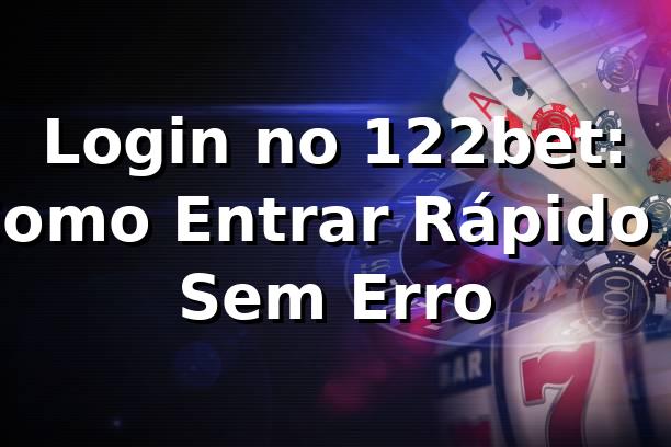 Login no 122bet: Como Entrar Rápido e Sem Erro 🎯
